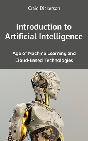 Introduction to Artificial Intelligence: Age of Machine Learning and Cloud-Based Technologies