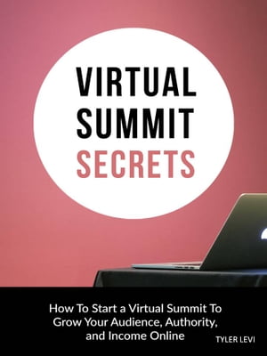 ŷKoboŻҽҥȥ㤨Virtual Summit Secrets How to Start a Virtual Summit to Grow Your Audience, Authority and Income OnlineŻҽҡ[ Tyler Levi ]פβǤʤ162ߤˤʤޤ