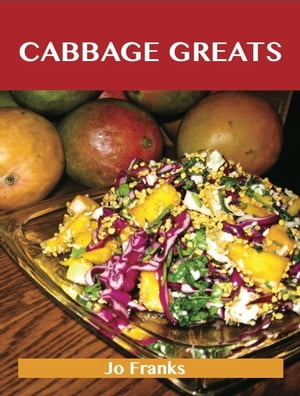 Cabbage Greats: Delicious Cabbage Recipes, The Top 97 Cabbage Recipes