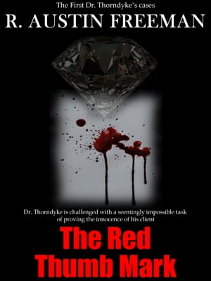The Red Thumb Mark【電子書籍】[ R. Austin Freeman ]