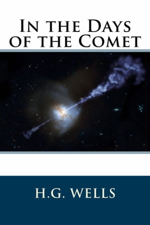 In the Days of the Comet【電子書籍】[ H.G. Wells ]