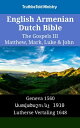 English Armenian Dutch Bible - The Gospels III - Matthew, Mark, Luke & John Geneva 1560 - ???????????? 1910 - Lutherse Vertaling 1648【電子書籍】[ TruthBeTold Ministry ]