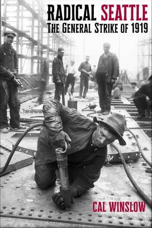 Radical Seattle The General Strike of 1919【電