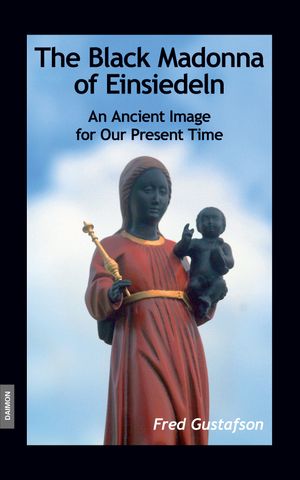 The Black Madonna of Einsiedeln - An Ancient Image for Our Present Time【電子書籍】[ F...