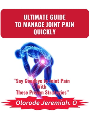 ULTIMATE GUIDE TO MANAGE JOINT PAIN QUICKLY