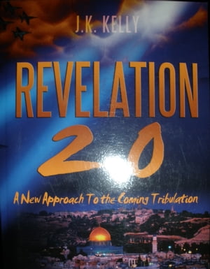 Revelation 2.0 A New Approach to the Coming Tribulation