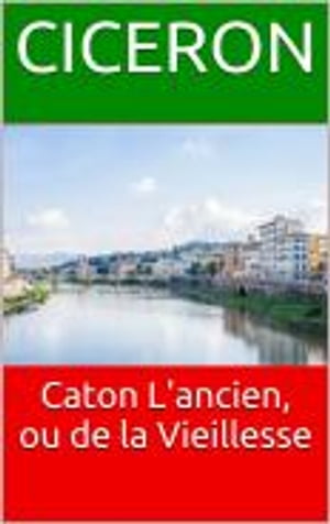 Caton L'ancien, ou de la Vieillesse