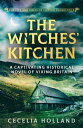 The Witches 039 Kitchen A captivating historical novel of Viking Britain【電子書籍】 Cecelia Holland