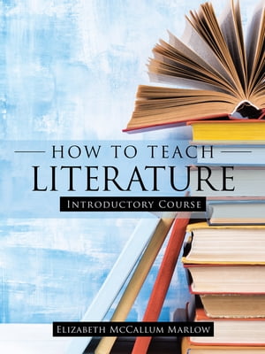 ŷKoboŻҽҥȥ㤨How to Teach Literature Introductory CourseŻҽҡ[ Elizabeth McCallum Marlow ]פβǤʤ552ߤˤʤޤ