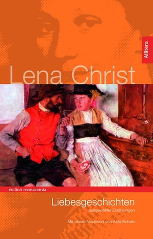 Liebesgeschichten Ausgew?hlte Erz?hlungenŻҽҡ[ Lena Christ ]