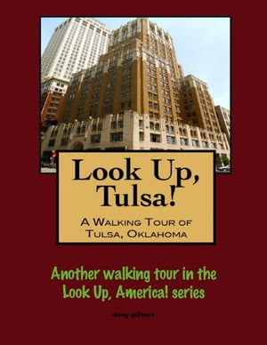 Look Up, Tulsa! A Walking Tour of Tulsa, Oklahom