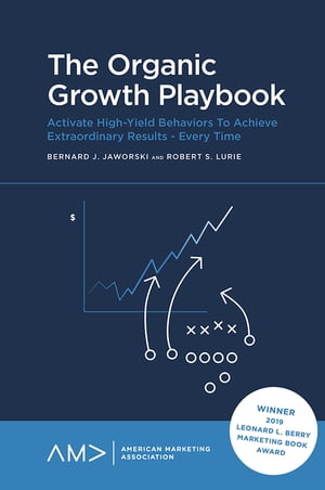 The Organic Growth Playbook Activate High-Yield Behaviors To Achieve Extraordinary Results - Every Time