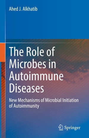 The Role of Microbes in Autoimmune Diseases New Mechanisms of Microbial Initiation of Autoimmunity