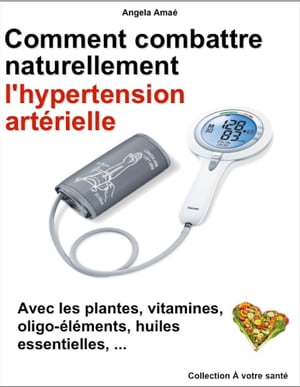 Comment combattre naturellement l'Hypertension Artérielle