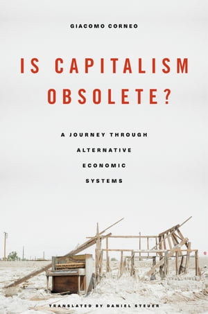 Is Capitalism Obsolete? A Journey through Alternative Economic Systems