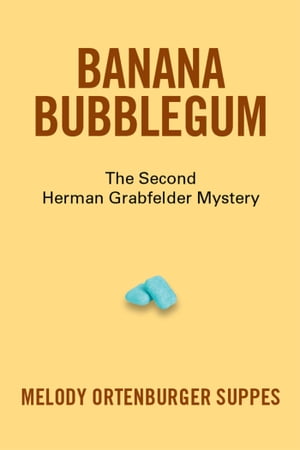 Banana Bubblegum The Second Herman Grabfelder Mystery【電子書籍】 Melody Ortenburger Suppes