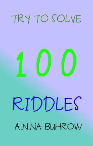 Try to Solve 100 Riddles 100 Riddle Series, #1Żҽҡ[ Anna Buhrow ]