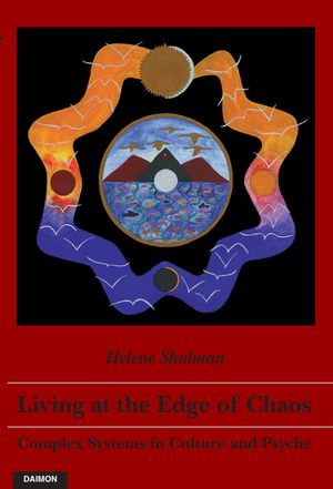 Living at the Edge of Chaos: Complex Systems in Culture and Psyche【電子書籍】[ Helene Shulman ]