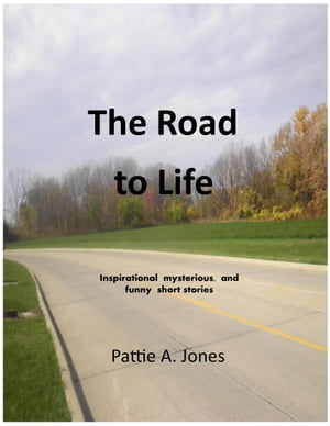 The Road to Life【電子書籍】[ Pattie A. Jones ]