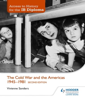 Access to History for the IB Diploma: The Cold War and the Americas 1945-1981 Second Edition【電子書籍】 Vivienne Sanders