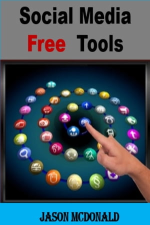 Social Media Free Tools: 2016 Edition - Social Media Marketing Tools to Turbocharge Your Brand for Free on Facebook, LinkedIn, Twitter, YouTube & Every Other Network Known to Man【電子書籍】[ Jason McDonald ]