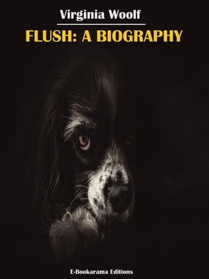 Flush: A Biography【電子書籍】 Virginia Woolf