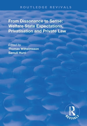 From Dissonance to Sense Welfare State Expectations, Privatisation and Private Law【電子書籍】 Thomas Wilhelmsson