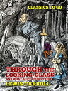 Through the Looking-Glass, And What Alice Found There【電子書籍】 Lewis Carroll