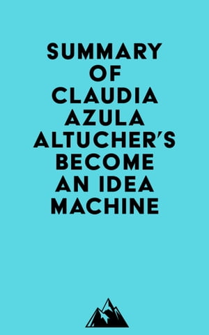 Summary of Claudia Azula Altucher's Become An Idea MachineŻҽҡ[ Everest Media ]