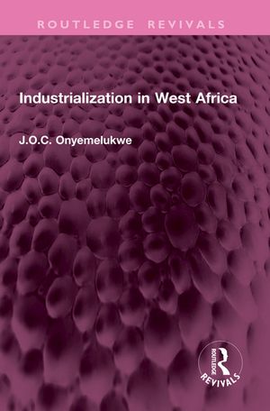 Industrialization in West AfricaŻҽҡ[ J O C Onyemelukwe ]