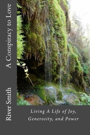 A Conspiracy to Love: Living a Life of Joy, Generosity, and Power (Revised Edition)