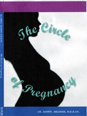 The Circle of Pregnancy A concise and simple sourcebook【電子書籍】[ Dr Darryl Ableman ]