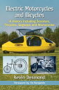 Electric Motorcycles and Bicycles A History Including Scooters, Tricycles, Segways and Monocycles【電子書籍】 Kevin Desmond