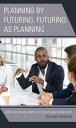 Planning by Futuring, Futuring as Planning Using Your Futures Mindset to Develop Social Media Policy【電子書籍】 Richard Bernato, co-author of The Collective Mindset author of Futures-Based Change Mindset