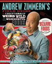 Andrew Zimmern's Field Guide to Exceptionally Weird, Wild, & Wonderful Foods An ...
