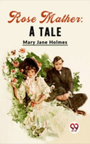 Rose Mather: A TaleŻҽҡ[ Mary Jane Holmes ]