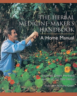 The Herbal Medicine-Maker's Handbook A Home ManualŻҽҡ[ James Green ]