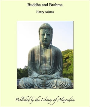 Buddha and Brahma【電子書籍】[ Henry Adams ]