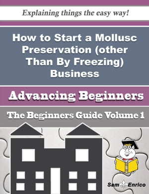How to Start a Mollusc Preservation (other Than By Freezing) Business (Beginners Guide)