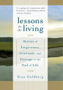 Lessons for the Living Stories of Forgiveness, Gratitude, and Courage at the End of Life【電子書籍】 Stan Goldberg