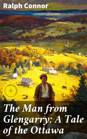 ŷKoboŻҽҥȥ㤨The Man from Glengarry: A Tale of the Ottawa Enriched edition. Courage and Perseverance in the Canadian WildernessŻҽҡ[ Ralph Connor ]פβǤʤ150ߤˤʤޤ