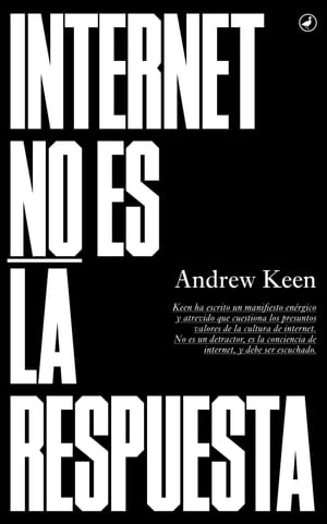 Internet no es la respuesta【電子書籍】[ Andrew Keen ]