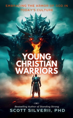 Young Christian Warriors: Embracing the Armor of God in Today 039 s Culture【電子書籍】 Scott Silverii