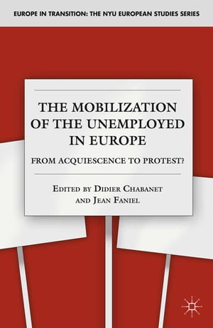 The Mobilization of the Unemployed in Europe From Acquiescence to Protest?