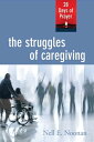 The Struggles of Caregiving 28 Days of Prayer【電子書籍】 Nell E. Noonan