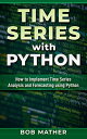 ŷKoboŻҽҥȥ㤨Time Series with Python: How to Implement Time Series Analysis and Forecasting Using PythonŻҽҡ[ Bob Mather ]פβǤʤ1,100ߤˤʤޤ