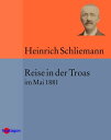 Reise in der Troas im Mai 1881【電子書籍】 Heinrich Schliemann