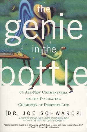 Genie in the Bottle, The 64 All New Commentaries on the Fascinating Chemistry of Everyday Life【電子書籍】 Dr. Joe Schwarcz