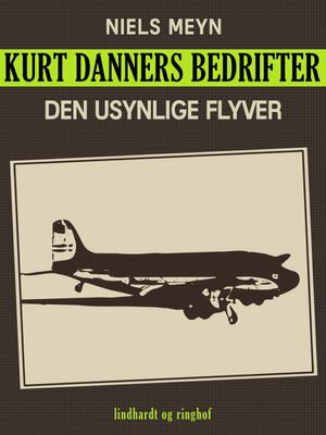 Kurt Danners bedrifter: Den usynlige flyver【電子書籍】[ Niels Meyn ]