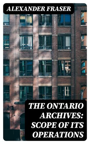 The Ontario Archives: Scope of its Operations